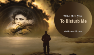 Read more about the article Who Are You to Disturb Me
